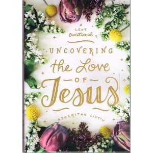 Uncovering The Love Of Jesus By Asheritah Ciuciu